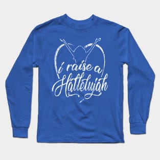 I Raise a Hallelujah - Praise and Worship Design Long Sleeve T-Shirt